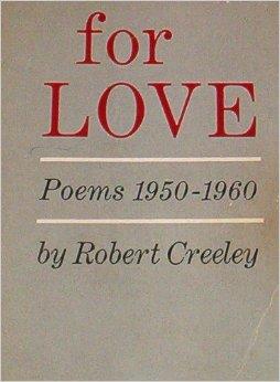 For Love by Robert Creeley For Love